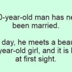 A 70-year-old man has never been married….This joke had us in fits of giggles , tears of streaming down