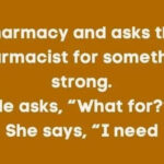 A woman walks into a pharmacy…..