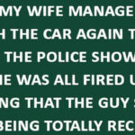 Wife Cra shes Car Again—Wait Until You Hear What the Cops Said!