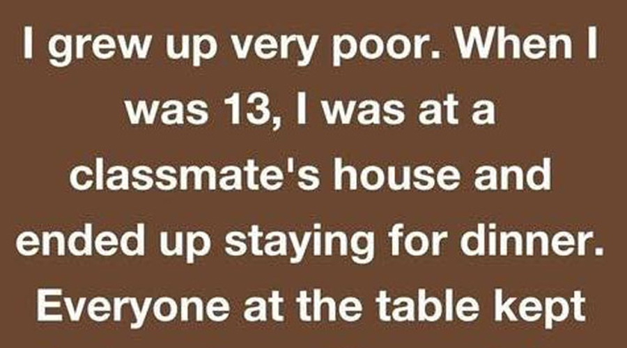 I grew up very poor