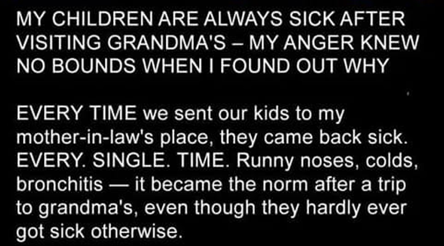 My Children Are Always Sick after Visiting Grandma’s – My Anger Knew No Bounds When I Found Out Why