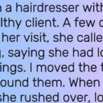 She lost her expensive earrings at my salon, when I found them, she just gave them to me.
