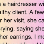 She lost her expensive earrings at my salon, when I found them, she just gave them to me.