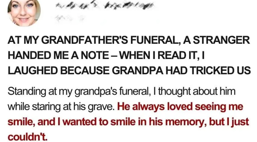 At My Grandfather’s Funeral, a Stranger Handed Me a Note – When I Read It, I Laughed Because Grandpa Had Tricked Us