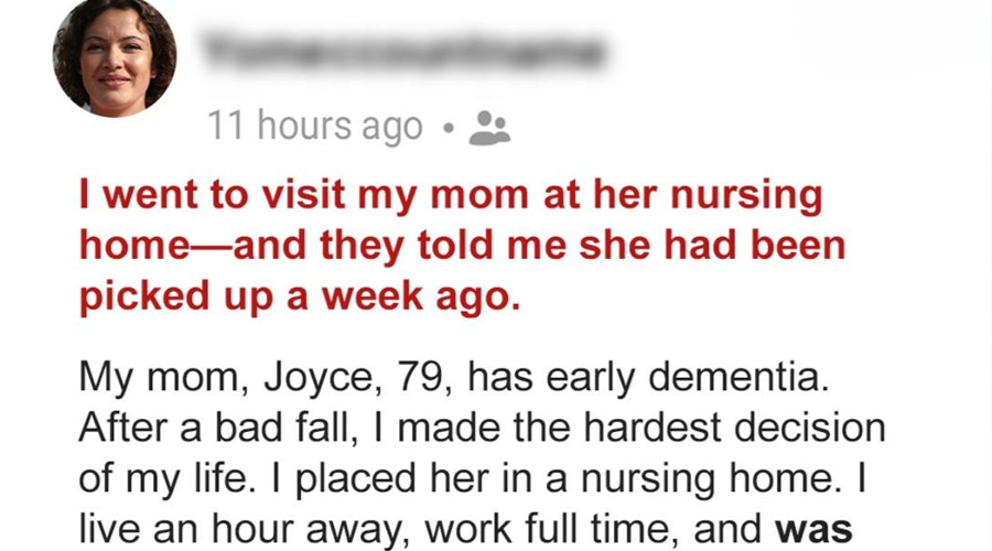 I Went to Visit My Mother at Her Nursing Home They Told Me She Had Checked Out a Week Earlier