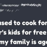 I Refused to Cook for My Sister’s Kids for Free and Now My Family Is Against Me