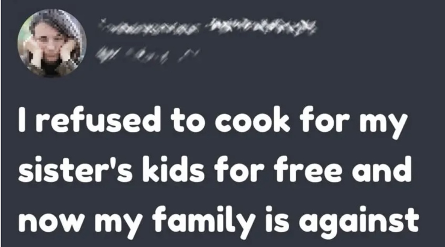 I Refused to Cook for My Sister’s Kids for Free and Now My Family Is Against Me