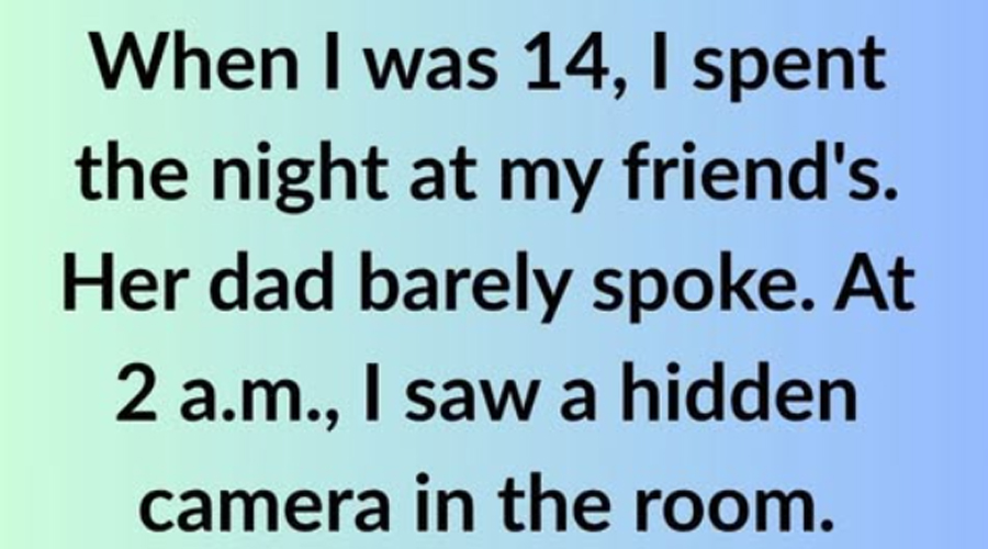 When I was 14, I spent the night at my friend’s. Her dad barely spoke. At 2 a.m., I saw a hidden camera in the room.
