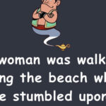 A woman was walking along the beach when she stumbled upon a genie’s lamp